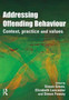 Addressing Offending Behaviour : Context, Practice and Value