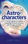 Astro-characters - A writers guide to creating compelling fictional characters with the signs of zodiac