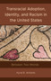 Transracial Adoption, Identity, and Racism in the United States : Between Two Worlds