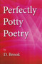 Perfectly Potty Poetry by D. Brook - Paperback Perfectly Potty Poetry by D. Brook - Paperback