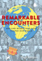 Remarkable Encounters : Men and Women Who Have Shaped Our World