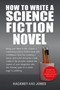 How To Write A Science Fiction Novel : Create A Captivating Science Fiction Novel With Confidence