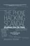 The Phone Hacking Scandal : Journalism on Trial