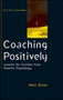 Coaching Positively: Lessons for Coaches from Positive Psychology Coaching Positively: Lessons for Coaches from Positive Psychology