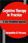 Cognitive Therapy in Practice : A Case Formulation Approach Cognitive Therapy in Practice : A Case Formulation Approach