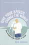 Give Your Speech, Change the World : How To Move Your Audience to Action