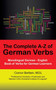 The Complete A-Z of German Verbs : Monolingual German - English Book of Verbs for German Learners