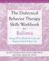 Dialectical Behavior Therapy Workbook for Bulimia : Using DBT to Break the Cycle and Regain Control of Your Life
