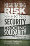 Negotiating Risk, Seeking Security, Eroding Solidarity : Life and Work on the Border