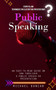 Public Speaking : Storytelling Techniques for Electrifying Presentations (An Easy-to-read Guide on How to Deliver a Public Speech or Presentation)