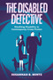 The Disabled Detective : Sleuthing Disability in Contemporary Crime Fiction