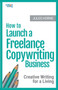 How to Launch a Freelance Copywriting Business : Creative Writing for a Living : 1