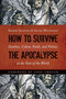 How to Survive the Apocalypse : Zombies, Cylons, Faith, and Politics at the End of the World
