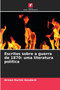 Escritos sobre a guerra de 1870 : uma literatura politica