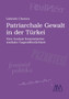 Patriarchale Gewalt in der Turkei : Eine Analyse feministischer medialer Gegenoeffentlichkeit
