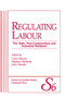 Regulating Labour : The State, Neo-Conservatism and Industrial Relations