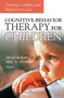 Cognitive-Behavior Therapy for Children : Treating Complex and Refractory Cases