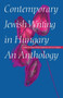 Contemporary Jewish Writing in Hungary : An Anthology