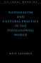 Nationalism and Cultural Practice in the Postcolonial World