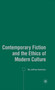 Contemporary Fiction and the Ethics of Modern Culture Contemporary Fiction and the Ethics of Modern Culture