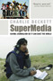 SuperMedia : Saving Journalism So It Can Save the World