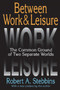 Between Work and Leisure : The Common Ground of Two Separate Worlds