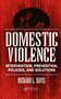 Domestic Violence : Intervention, Prevention, Policies, and Solutions