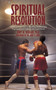 Spiritual Resolution : A Biblical Perspective on Handling and Resolving Organizational Conflict in the Local Church