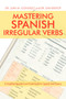 Mastering Spanish Irregular Verbs : A Simplified Approach and Visual Guide for Spanish Verb Fluency
