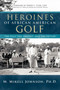 Heroines of African American Golf : The Past, the Present, and the Future