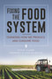 Fixing the Food System : Changing How We Produce and Consume Food