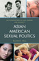 Asian American Sexual Politics : The Construction of Race, Gender, and Sexuality