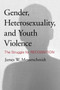 Gender, Heterosexuality, and Youth Violence : The Struggle for Recognition