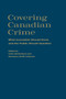 Covering Canadian Crime : What Journalists Should Know and the Public Should Question