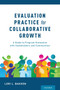 Evaluation Practice for Collaborative Growth : A Guide to Program Evaluation with Stakeholders and Communities