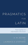 Pragmatics for Latin : From Syntax to Information Structure