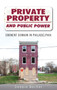Private Property and Public Power : Eminent Domain in Philadelphia