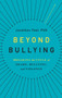 Beyond Bullying : Breaking the Cycle of Shame, Bullying, and Violence