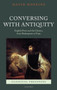 Conversing with Antiquity : English Poets and the Classics, from Shakespeare to Pope