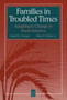 Families in Troubled Times : Adapting to Change in Rural America Families in Troubled Times : Adapting to Change in Rural America