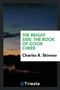 The Bright Side : The Book of Good Cheer by Charles R Skinner - Paperback