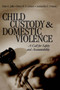 Child Custody and Domestic Violence : A Call for Safety and Accountability