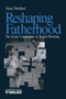 Reshaping Fatherhood : The Social Construction of Shared Parenting