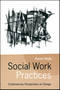 Social Work Practices : Contemporary Perspectives on Change