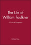 The Life of William Faulkner : A Critical Biography