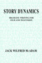 Story Dynamics : Dramatic Writing for Film and Television