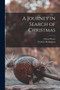 A Journey in Search of Christmas [microform]