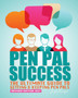Pen Pal Success : The Ultimate Guide to Getting & Keeping Pen Pals