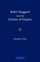 Rider Haggard and the Fiction of Empire : A Critical Study of British Imperial Fiction