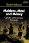 Maidens, Meal and Money : Capitalism and the Domestic Community